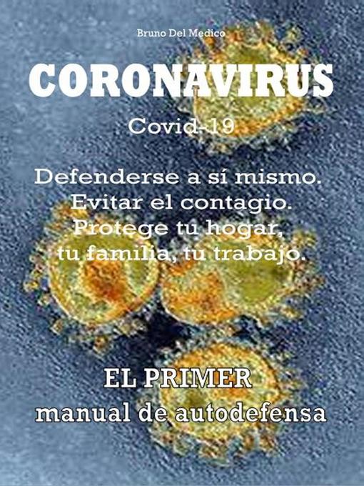 Title details for Coronavirus Covid-19. Defenderse a sí mismo. Evitar el contagio. Protege tu hogar, tu familia, tu trabajo. by Bruno Del Medico - Available